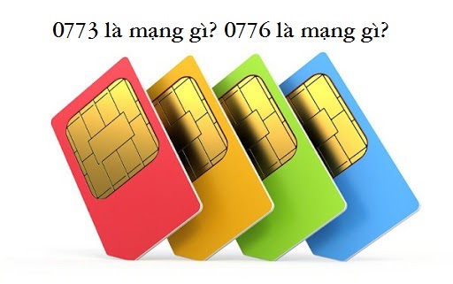 0773 là mạng gì, 0776 là mạng gì?
