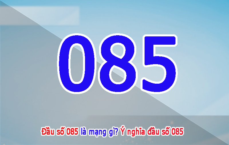 Sim 085 là mạng gì? Tất tần tật về sim đầu số đẹp 085